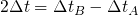 $$2 \Delta t = \Delta t_B - \Delta t_A$$